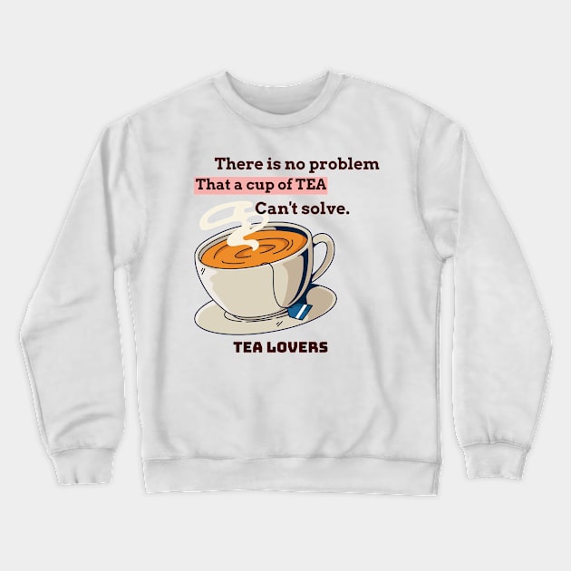 There is no problem that a cup of tea can't solve. Crewneck Sweatshirt by Suimei